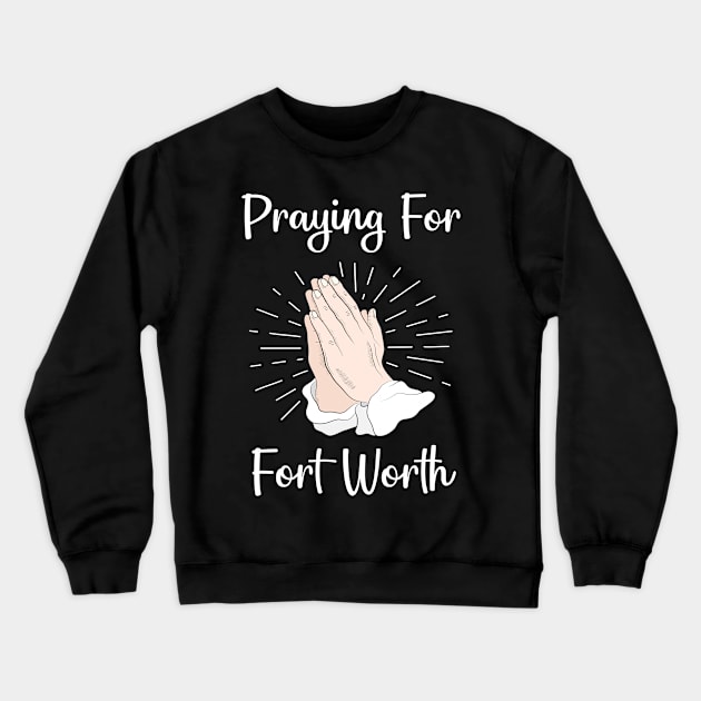 Praying For Fort Worth Crewneck Sweatshirt by blakelan128